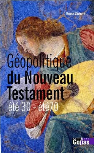 Géopolitique du Nouveau Testament - été 30-été 70 - Bruno Guérard - GOLIAS