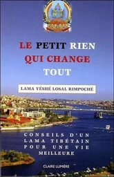 Le petit Rien qui change tout - Conseils d'un Lama tibétain pour une vie meilleure