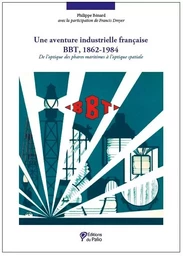 Une aventure industrielle française BBT, 1862-1984