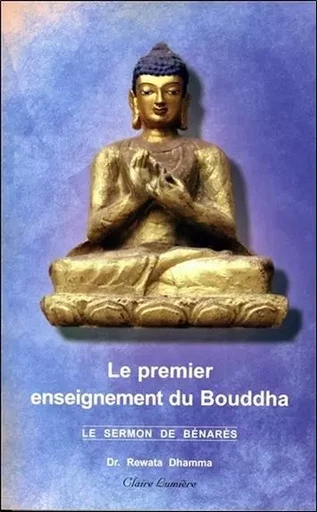 Le Premier enseignement du Bouddha - Le sermon de Bénarès - Rewata Dhamma - CLAIRE LUMIERE