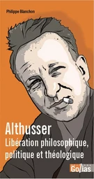 Althusser : libEration philosophique, poltique et thEologique