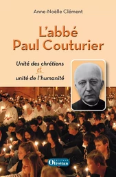 L'abbé Paul Couturier - Unité des chrétiens et unité de l'humanité