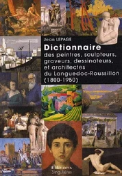 Dictionnaire des peintres, sculpteurs, graveurs, dessinateurs et architectes du Languedoc-Roussillon, 1800-1950