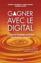 Gagner avec le digital - Comment les technologies numériques transforment les entreprises