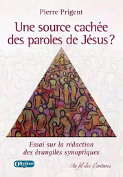 Une source cachée des paroles de Jésus ? Essai sur la rédaction des évangiles synoptiques