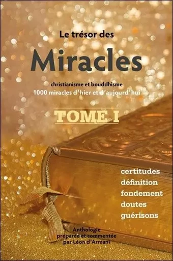 Le Trésor des Miracles Tome 1 - Christianisme et bouddhisme - 1000 miracles d'hier et d'aujourd'hui - Léon d'Armani - CLAIRE LUMIERE