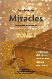 Le Trésor des Miracles Tome 1 - Christianisme et bouddhisme - 1000 miracles d'hier et d'aujourd'hui