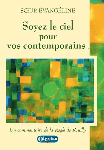 Soyez le ciel pour vos contemprains -  Soeur Evangéline,  Soeur Myriam - OLIVETAN