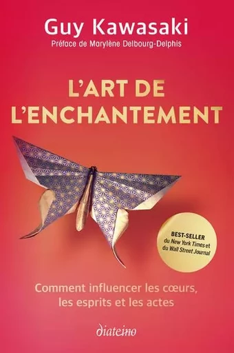 L'Art de l'enchantement - Comment influencer les coeurs, les esprits et les actes - Guy Kawasaki - Tredaniel