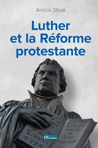 Luther et la Réforme protestante - Annick Sibué - OLIVETAN