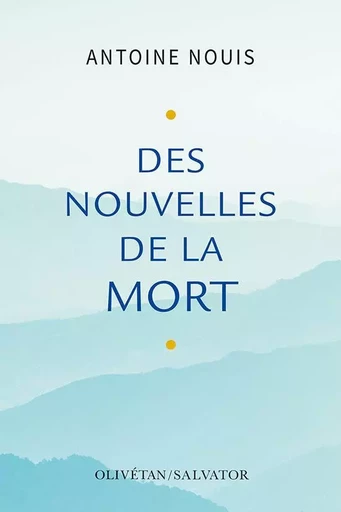 Des nouvelles de la mort - Antoine Nouis - OLIVETAN