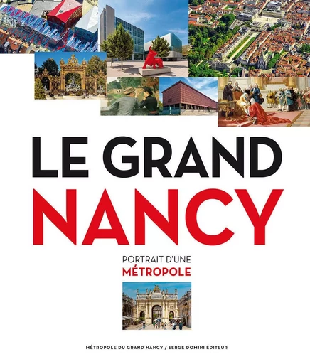 Le Grand Nancy portrait d'une métropole -  Métropole du Grand Nancy - SERGE DOMINI