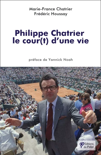 Philippe Chatrier : le cour(t) d’une vie - Marie-France Chatrier, Frédéric Houssay - DU PALIO