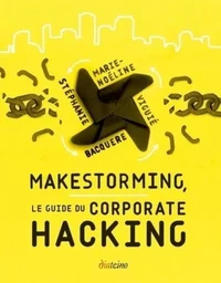 Makestorming, le guide du Corporate Hacking