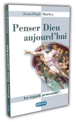 Penser Dieu aujourd'hui - Jean-Paul Morley - OLIVETAN