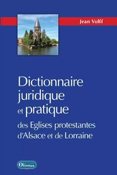 Dictionnaire juridique et pratique des Eglises protestantes d'Alsace-Lorraine