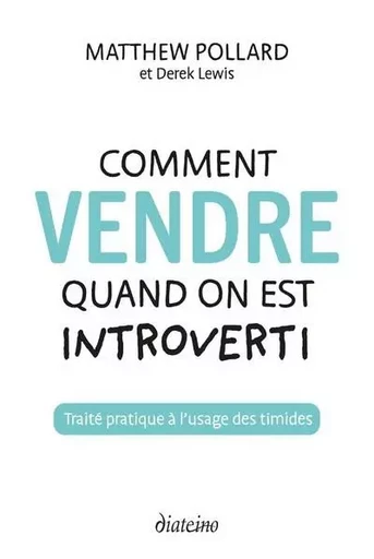 Comment vendre quand on est introverti - Traité pratique à l'usage des timides - Matthew Pollard, Derek Lewis - Tredaniel