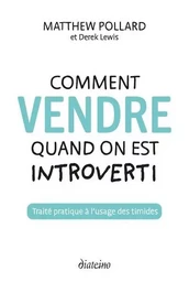 Comment vendre quand on est introverti - Traité pratique à l'usage des timides