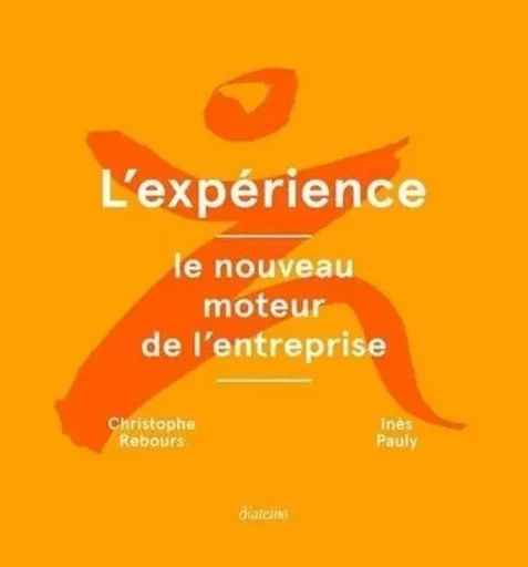 L'expérience : le nouveau moteur de l'entreprise - Inès Pauly, Christophe Rebours - Tredaniel