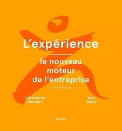 L'expérience : le nouveau moteur de l'entreprise