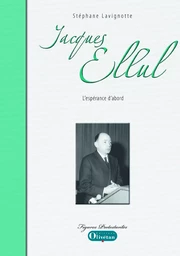 Jacques Ellul, l'espérance d'abord