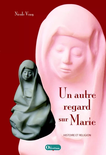 Marie un autre regard. Histoire et religion - Nicole Vray - OLIVETAN