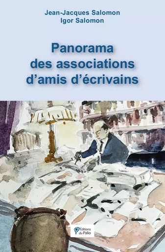 Panorama des associations d'amis d'écrivains - Jean-Jacques Salomon, Igor SALOMON - DU PALIO