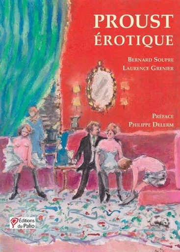 Proust Érotique - Bernard Soupre, Laurence Grenier - DU PALIO