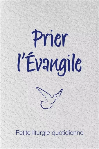 Prier l’Évangile. Petite liturgie quotidienne - Arthur P. Boers (éd) - OLIVETAN