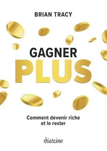 Gagner plus - Comment devenir riche et le rester - Brian Tracy - Tredaniel