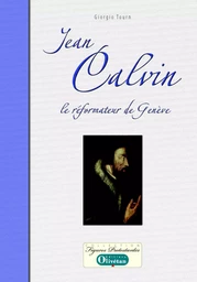 Jean Calvin, le réformateur de Genève