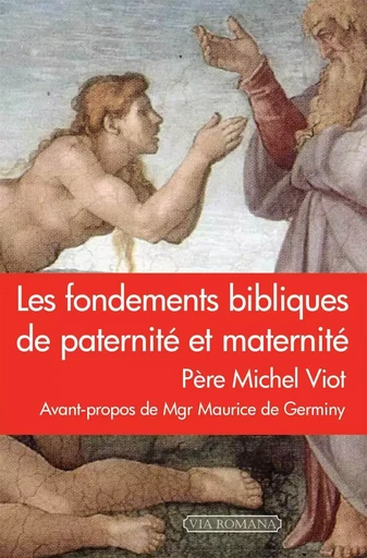 Les fondements bibliques de paternité et maternité - Michel Viot - VIA ROMANA