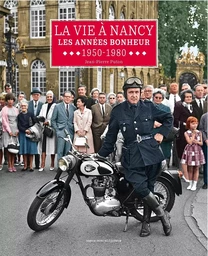 LA VIE A NANCY - LES ANNEES BONHEUR - 1950-1980