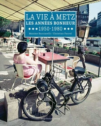 LA VIE A METZ - LES ANNEES BONHEUR - 1950-1980