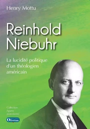 Reinhold Niebuhr La lucidité politique d'un théologien américain