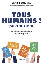 Tous humains ! (surtout moi) - Guide du mieux-vivre en entreprise