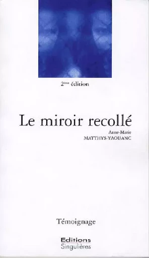 Le miroir recollé - Anne-Marie Matthys-Yaouanc - SINGULIERES