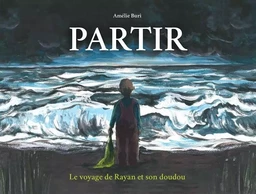 Partir. Le voyage de Rayan et son doudou