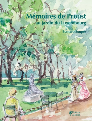 Mémoires de Proust au jardin du Luxembourg - Bernard Soupre - DU PALIO