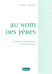 Au nom des Pères. Florilège de textes chrétiens des premiers siècles