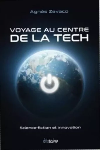 Voyage au centre de la Tech - Agnès Zevaco - Tredaniel