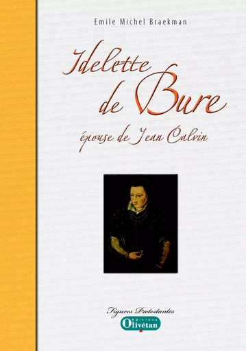 Idelette de Bure, épouse de Jean Calvin - Emile M. Braekman - OLIVETAN