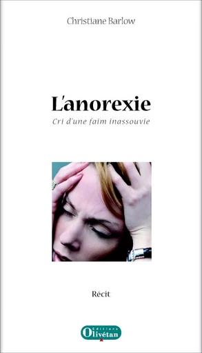 L'anorexie. Cri d'une faim inassouvie - Christiane Barlow - OLIVETAN