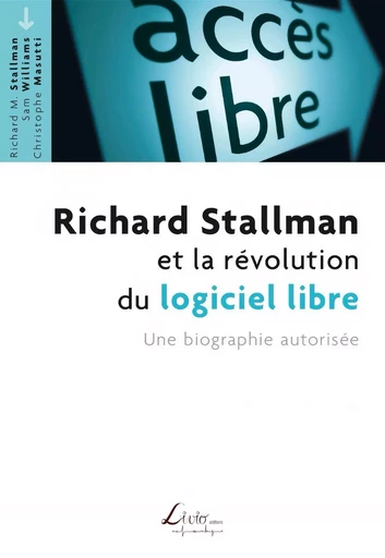 Richard Stallman et la révolution du logiciel libre - Sam Williams, Christophe Masutti, Richard Stallman - LIVIO EDITIONS