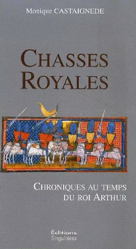 Chasses royales - chroniques au temps du roi Arthur - Monique Castaignède - SINGULIERES