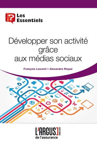 Développer son activité grâce aux médias sociaux - Alexandre Rispal, François Laurent - ARGUS