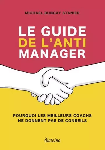 Le guide de l'anti-manager - Pourquoi les meilleures coachs ne donnent pas de conseils - Michael Bungay Stanier - Tredaniel