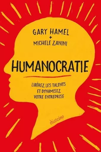 Humanocratie - Libérez les talents et dynamisez votre entreprise - Gary Hamel, Michele Zanini - Tredaniel