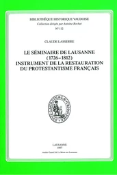 Le séminaire de Lausanne (1726-1812), instrument de la restauration du protestantisme français