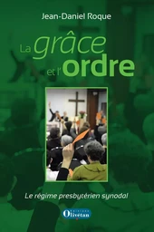 La grâce et l'ordre - Le régime presbytérien synodal